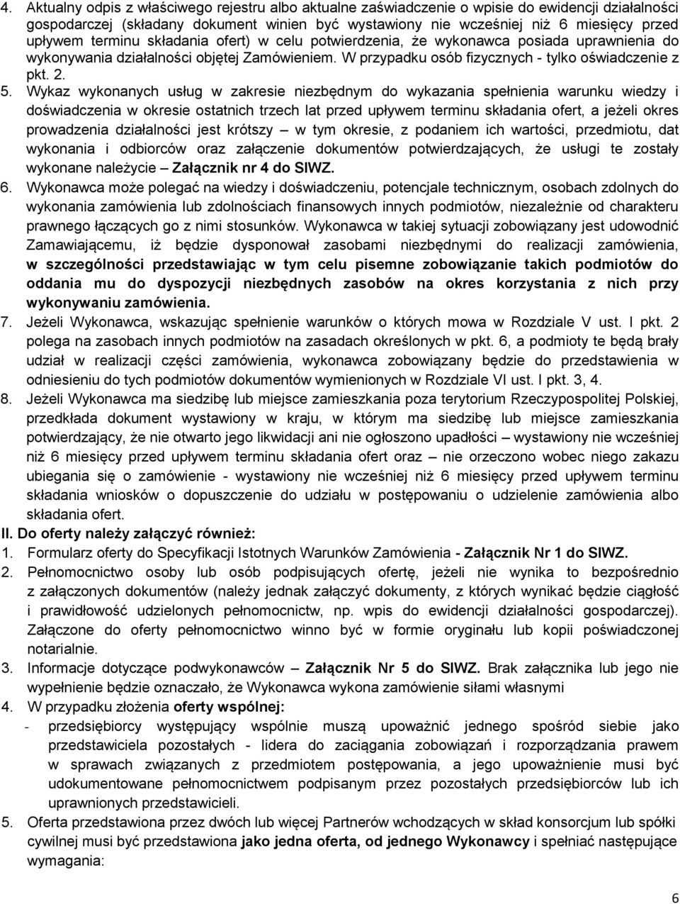 Wykaz wykonanych usług w zakresie niezbędnym do wykazania spełnienia warunku wiedzy i doświadczenia w okresie ostatnich trzech lat przed upływem terminu składania ofert, a jeżeli okres prowadzenia