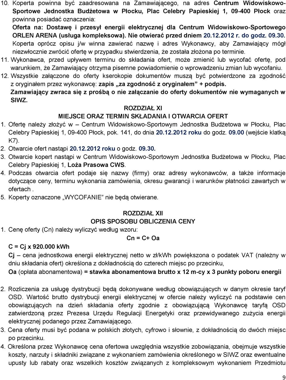 Koperta oprócz opisu j/w winna zawierać nazwę i adres Wykonawcy, aby Zamawiający mógł niezwłocznie zwrócić ofertę w przypadku stwierdzenia, że została złożona po terminie. 11.