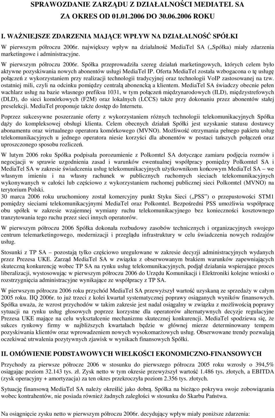Spółka przeprowadziła szereg działa marketingowych, których celem było aktywne pozyskiwania nowych abonentów usługi MediaTel IP.