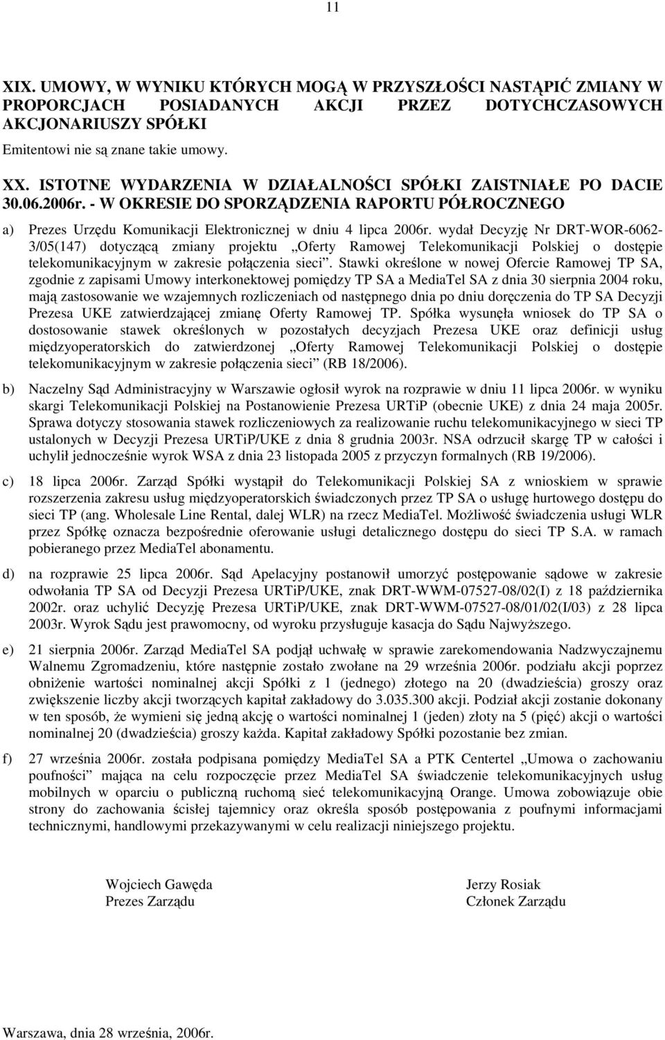 wydał Decyzj Nr DRT-WOR-6062-3/05(147) dotyczc zmiany projektu Oferty Ramowej Telekomunikacji Polskiej o dostpie telekomunikacyjnym w zakresie połczenia sieci.
