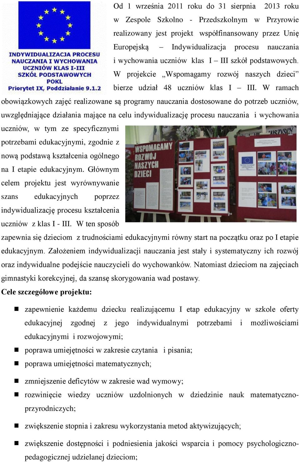 W ramach obowiązkowych zajęć realizowane są programy nauczania dostosowane do potrzeb uczniów, uwzględniające działania mające na celu indywidualizację procesu nauczania i wychowania uczniów, w tym