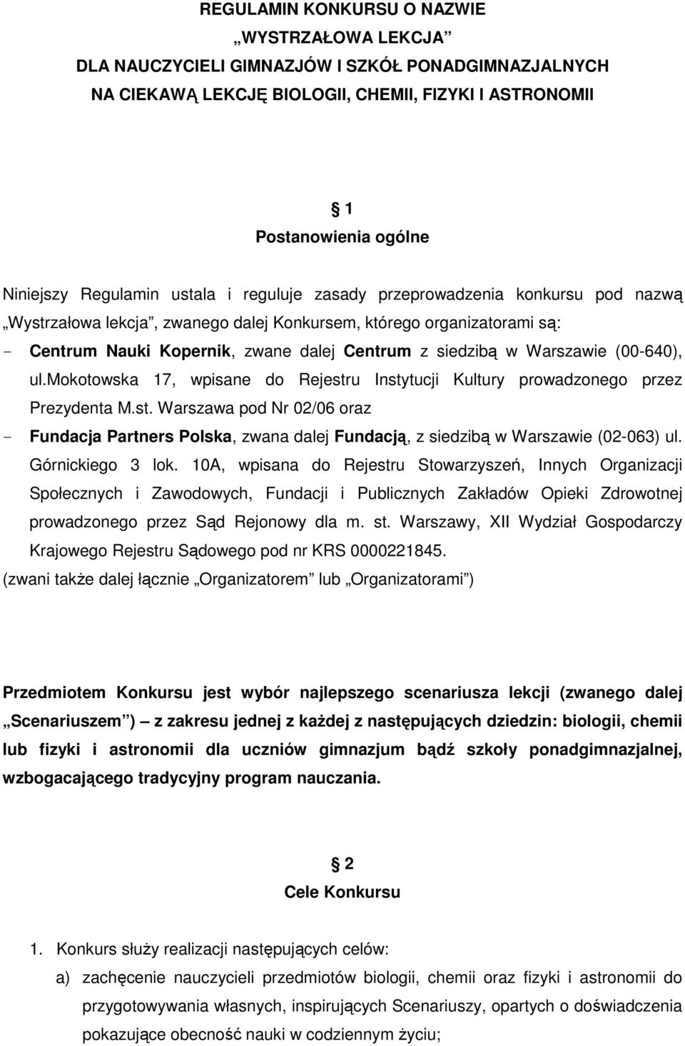 Warszawie (00-640), ul.mokotowska 17, wpisane do Rejestru Instytucji Kultury prowadzonego przez Prezydenta M.st. Warszawa pod Nr 02/06 oraz - Fundacja Partners Polska, zwana dalej Fundacją, z siedzibą w Warszawie (02-063) ul.