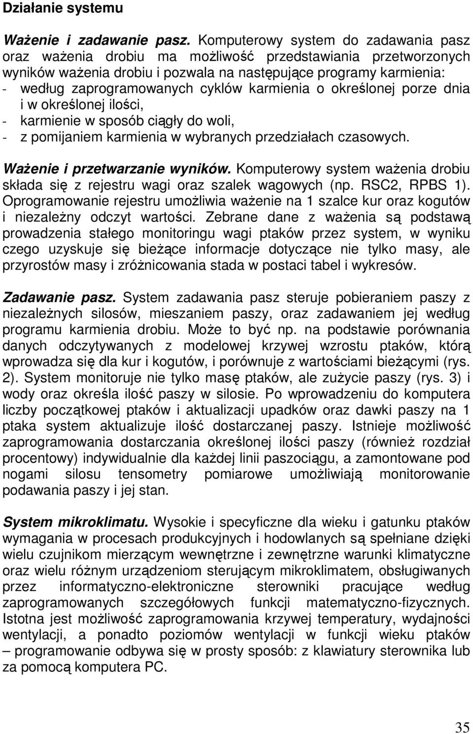 cyklów karmienia o określonej porze dnia i w określonej ilości, - karmienie w sposób ciągły do woli, - z pomijaniem karmienia w wybranych przedziałach czasowych. WaŜenie i przetwarzanie wyników.