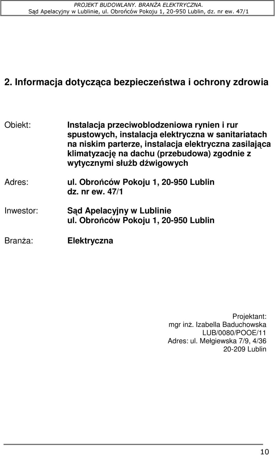 (przebudowa) zgodnie z wytycznymi słuŝb dźwigowych ul. Obrońców Pokoju 1, 20-950 Lublin dz. nr ew. 47/1 Sąd Apelacyjny w Lublinie ul.