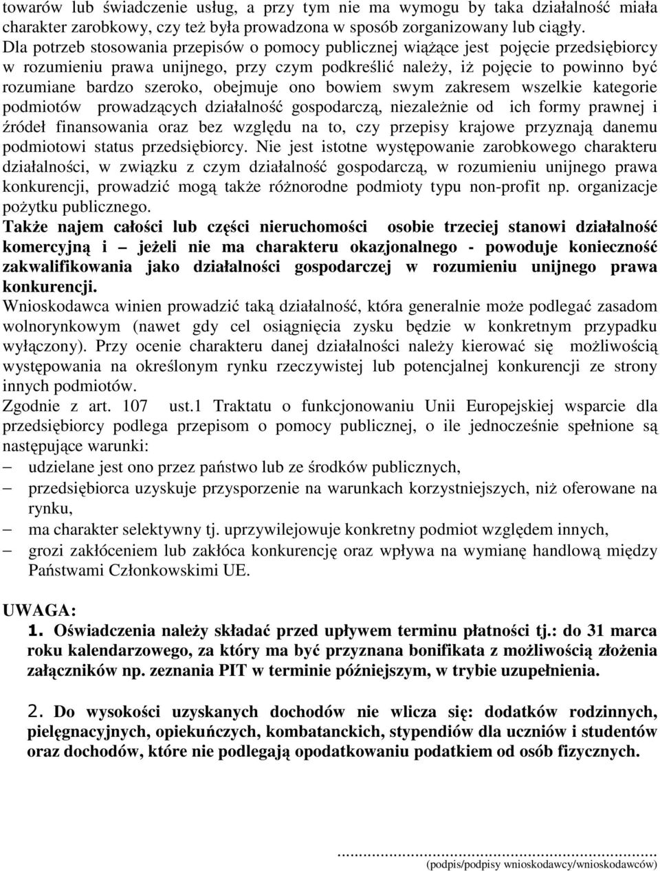 obejmuje ono bowiem swym zakresem wszelkie kategorie podmiotów prowadzących działalność gospodarczą, niezależnie od ich formy prawnej i źródeł finansowania oraz bez względu na to, czy przepisy