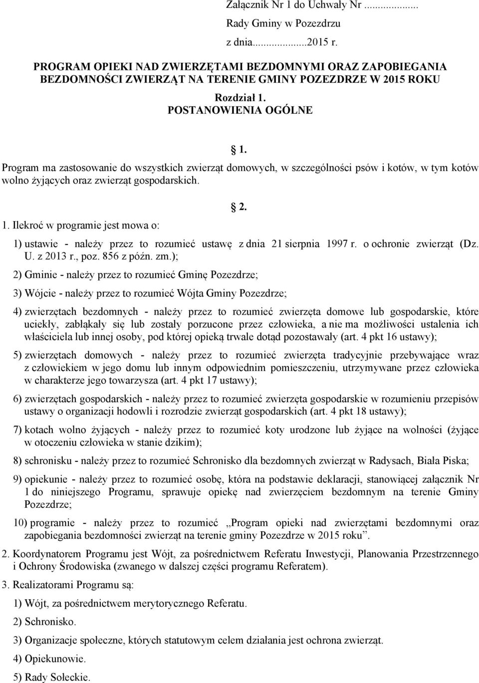 Program ma zastosowanie do wszystkich zwierząt domowych, w szczególności psów i kotów, w tym kotów wolno żyjących oraz zwierząt gospodarskich. 1. Ilekroć w programie jest mowa o: 2.