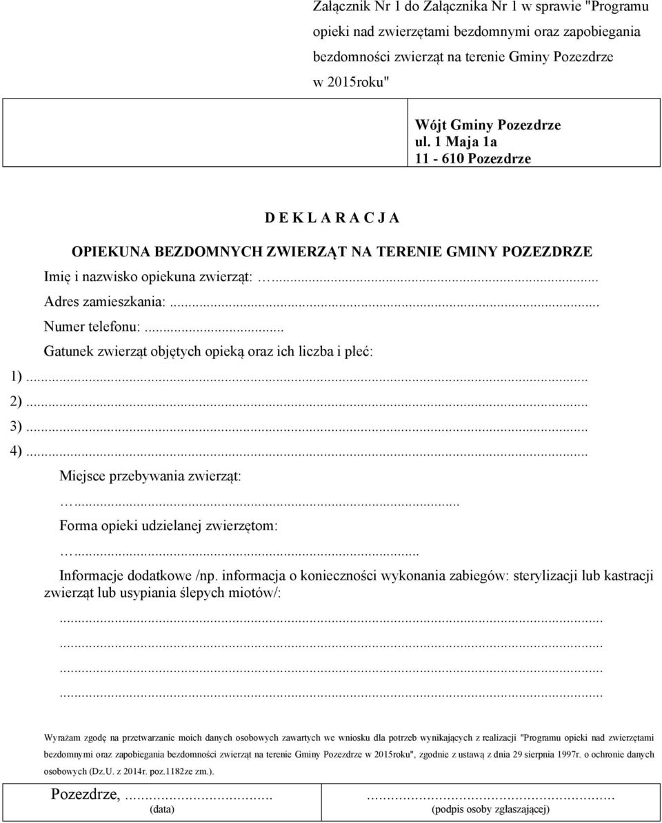 .. Gatunek zwierząt objętych opieką oraz ich liczba i płeć: 1).. 2).. 3).. 4).. Miejsce przebywania zwierząt:... Forma opieki udzielanej zwierzętom:... Informacje dodatkowe /np.