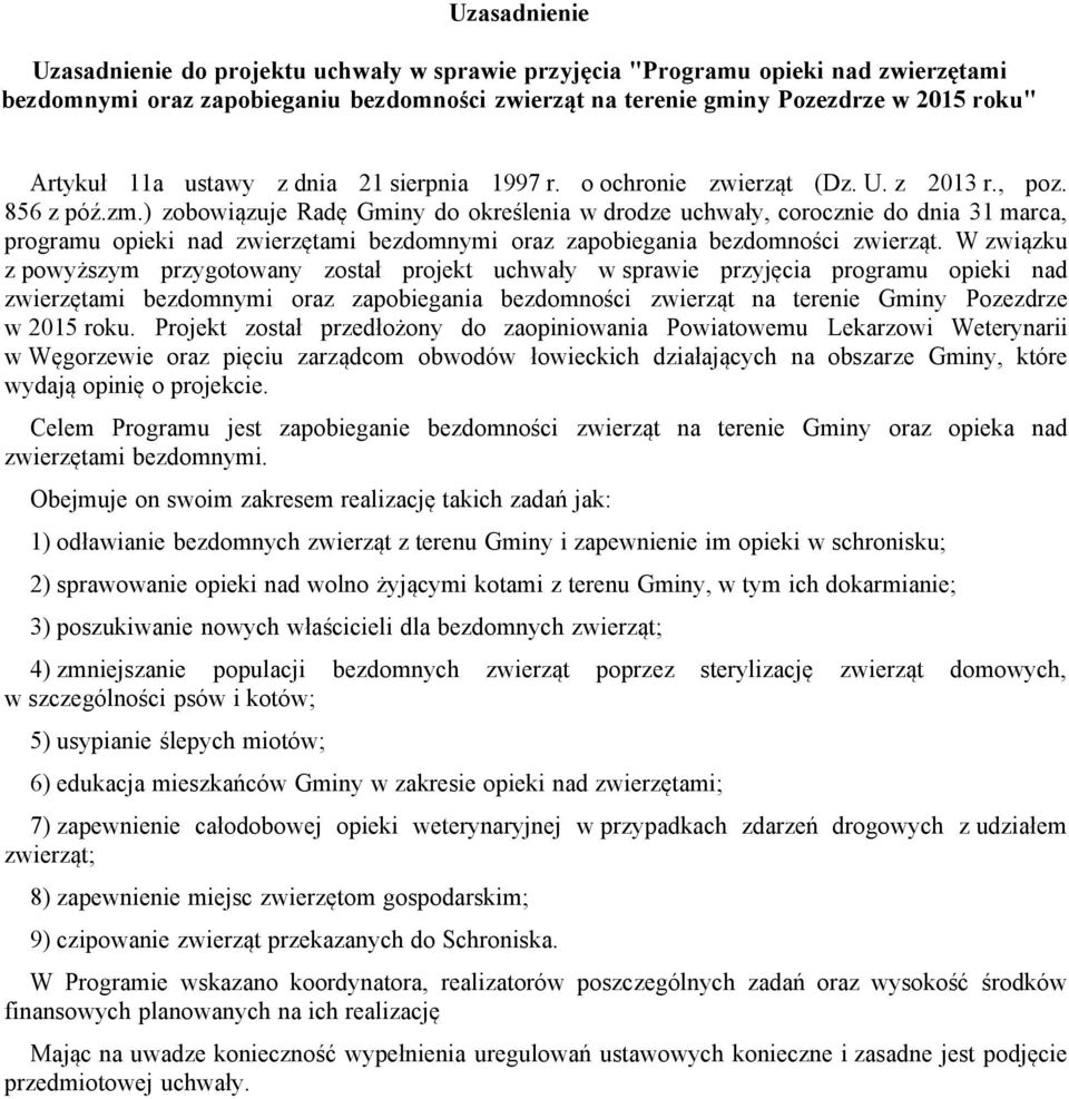 ) zobowiązuje Radę Gminy do określenia w drodze uchwały, corocznie do dnia 31 marca, programu opieki nad zwierzętami bezdomnymi oraz zapobiegania bezdomności zwierząt.