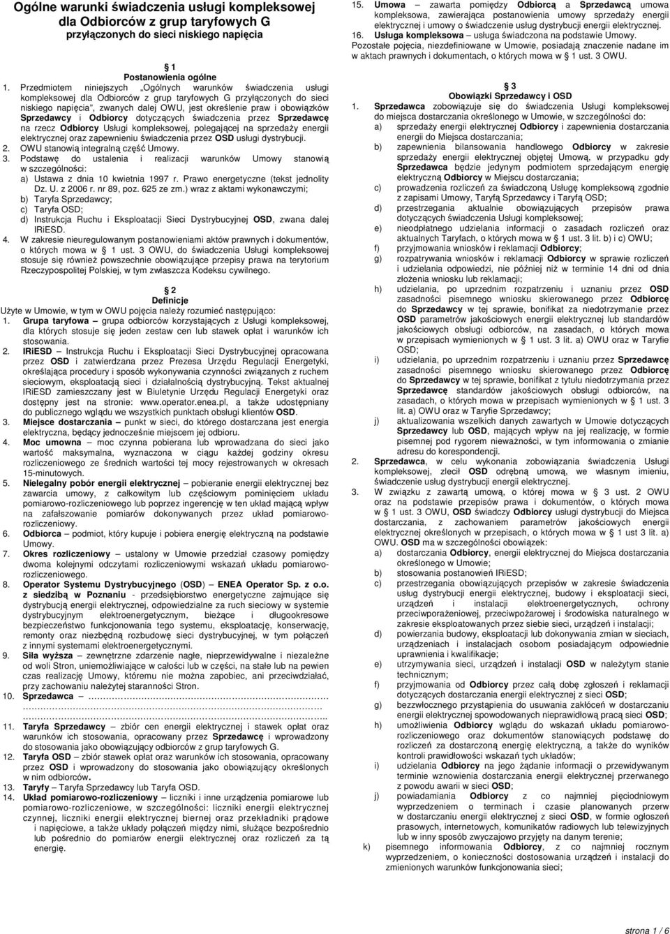 obowiązków Sprzedawcy i Odbiorcy dotyczących świadczenia przez Sprzedawcę na rzecz Odbiorcy Usługi kompleksowej, polegającej na sprzedaŝy energii elektrycznej oraz zapewnieniu świadczenia przez OSD