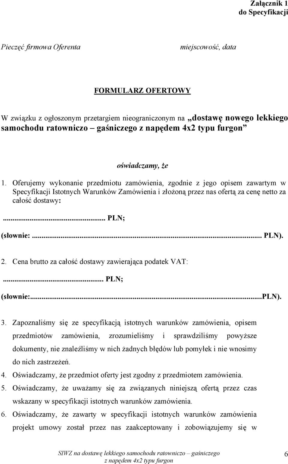 .. PLN; (słownie:... PLN). 2. Cena brutto za całość dostawy zawierająca podatek VAT:... PLN; (słownie:...pln). 3.
