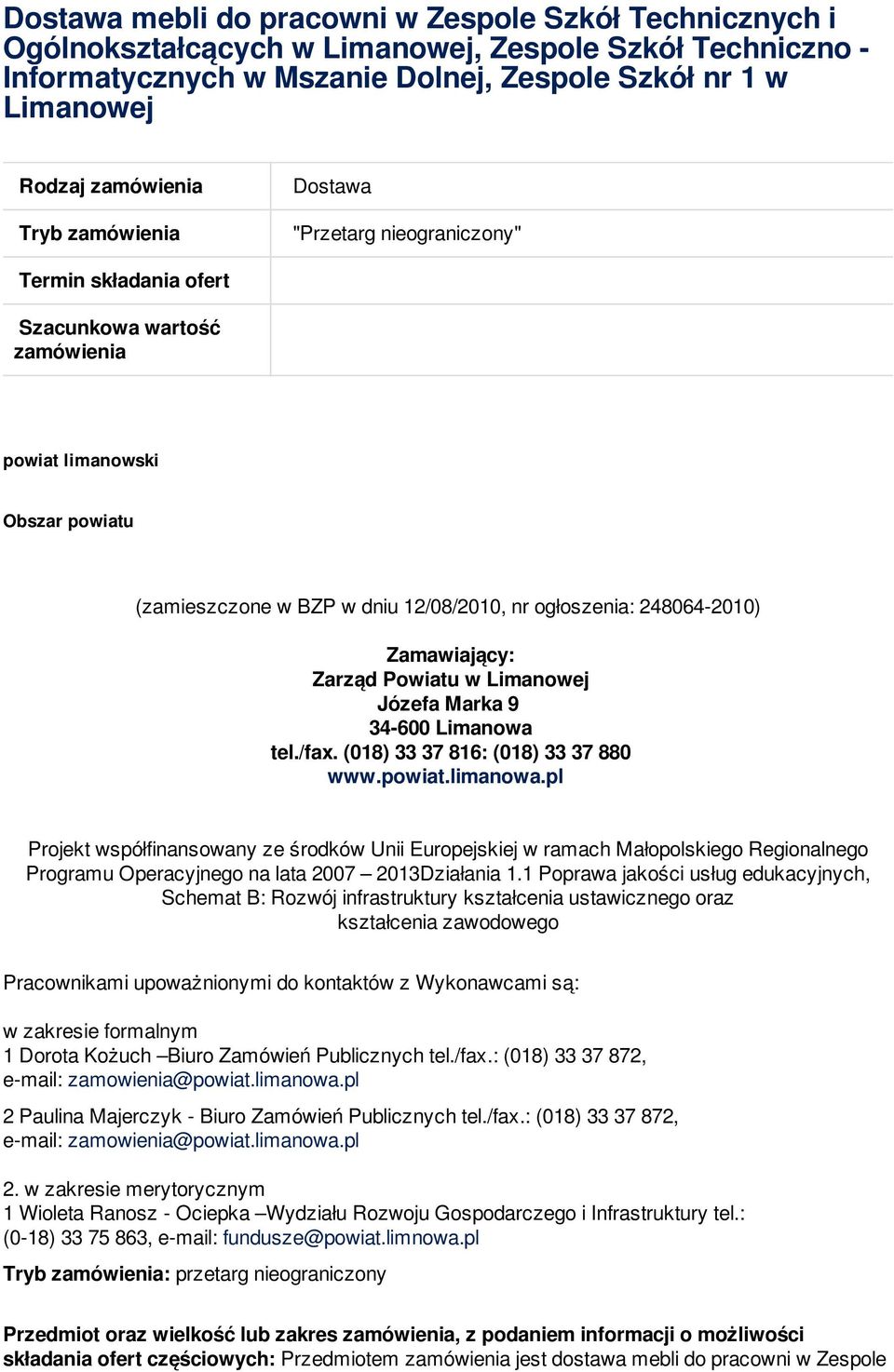 248064-2010) Zamawiający: Zarząd Powiatu w Limanowej Józefa Marka 9 34-600 Limanowa tel./fax. (018) 33 37 816: (018) 33 37 880 www.powiat.limanowa.
