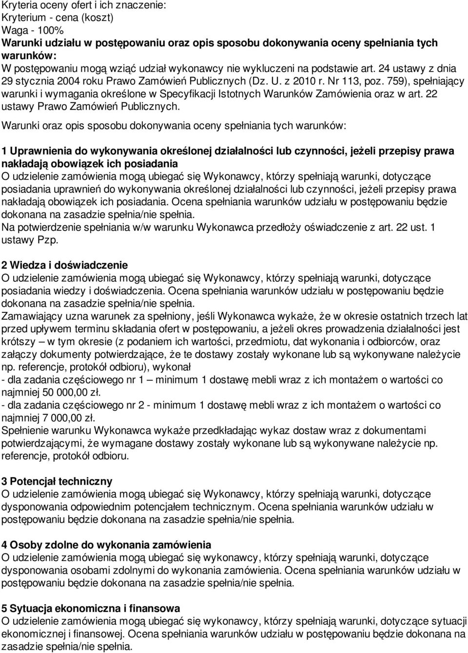 759), spełniający warunki i wymagania określone w Specyfikacji Istotnych Warunków Zamówienia oraz w art. 22 ustawy Prawo Zamówień Publicznych.