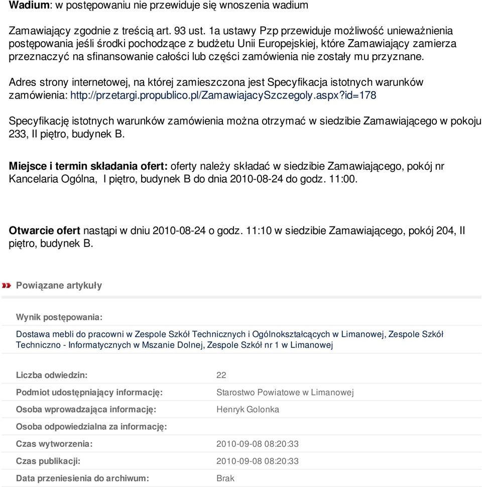 zamówienia nie zostały mu przyznane. Adres strony internetowej, na której zamieszczona jest Specyfikacja istotnych warunków zamówienia: http://przetargi.propublico.pl/zamawiajacyszczegoly.aspx?