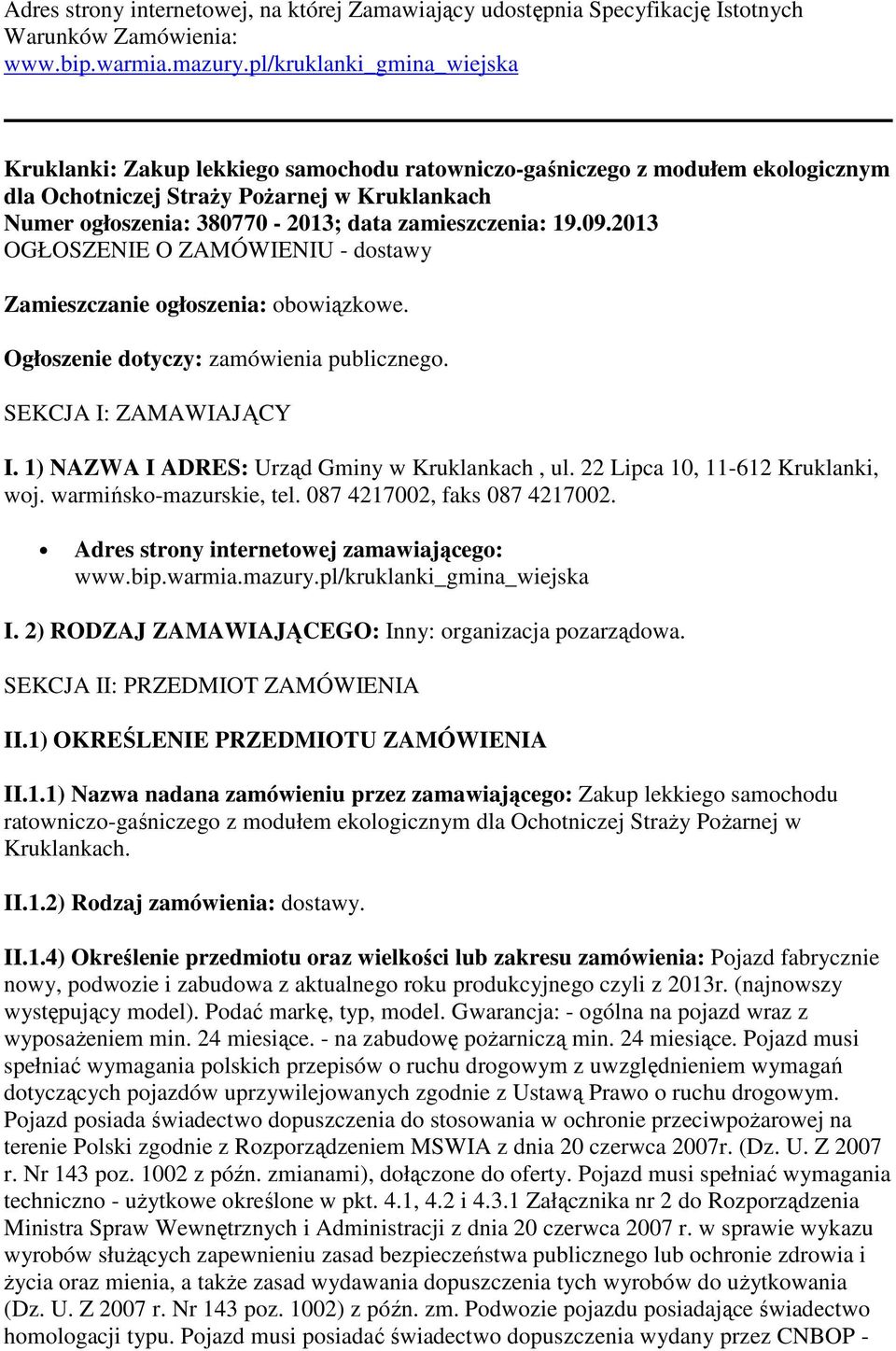 zamieszczenia: 19.09.2013 OGŁOSZENIE O ZAMÓWIENIU - dostawy Zamieszczanie ogłoszenia: obowiązkowe. Ogłoszenie dotyczy: zamówienia publicznego. SEKCJA I: ZAMAWIAJĄCY I.