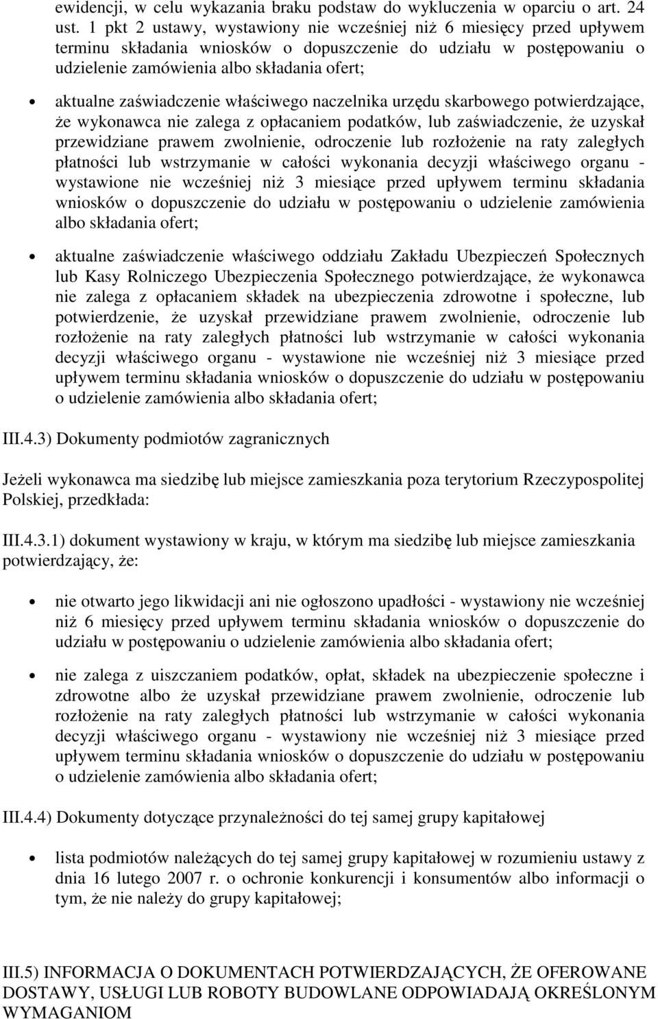 zaświadczenie właściwego naczelnika urzędu skarbowego potwierdzające, że wykonawca nie zalega z opłacaniem podatków, lub zaświadczenie, że uzyskał przewidziane prawem zwolnienie, odroczenie lub