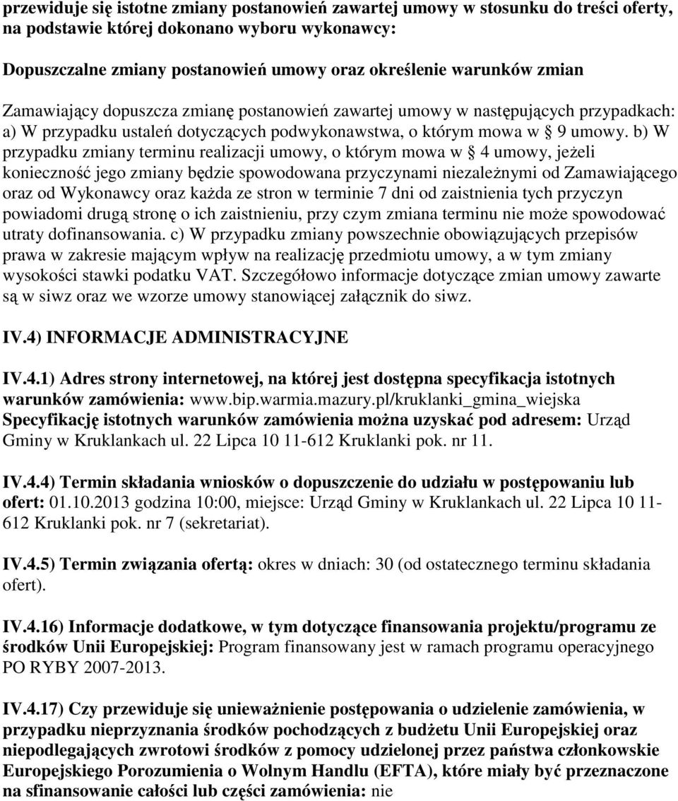 b) W przypadku zmiany terminu realizacji umowy, o którym mowa w 4 umowy, jeżeli konieczność jego zmiany będzie spowodowana przyczynami niezależnymi od Zamawiającego oraz od Wykonawcy oraz każda ze