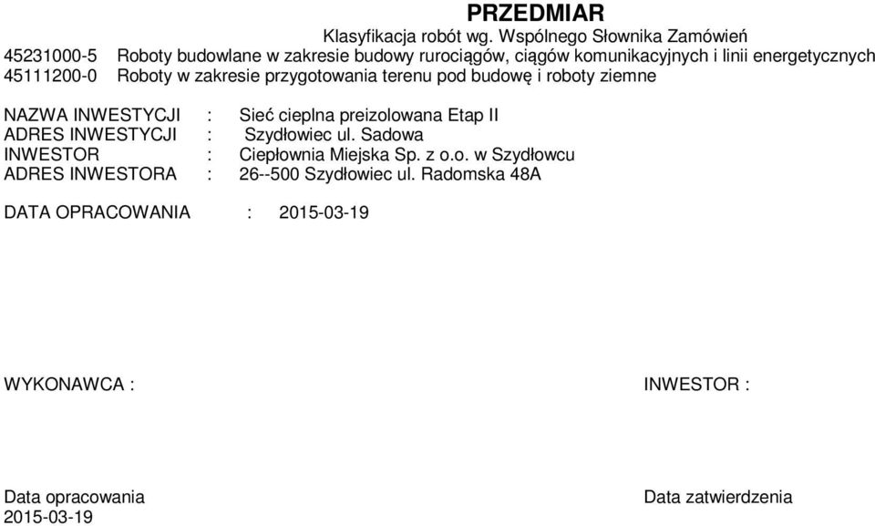 45111200-0 Roboty w zakresie przygotowania terenu pod budowę i roboty ziene NAZWA INWESTYCJI : Sieć cieplna preizolowana Etap II