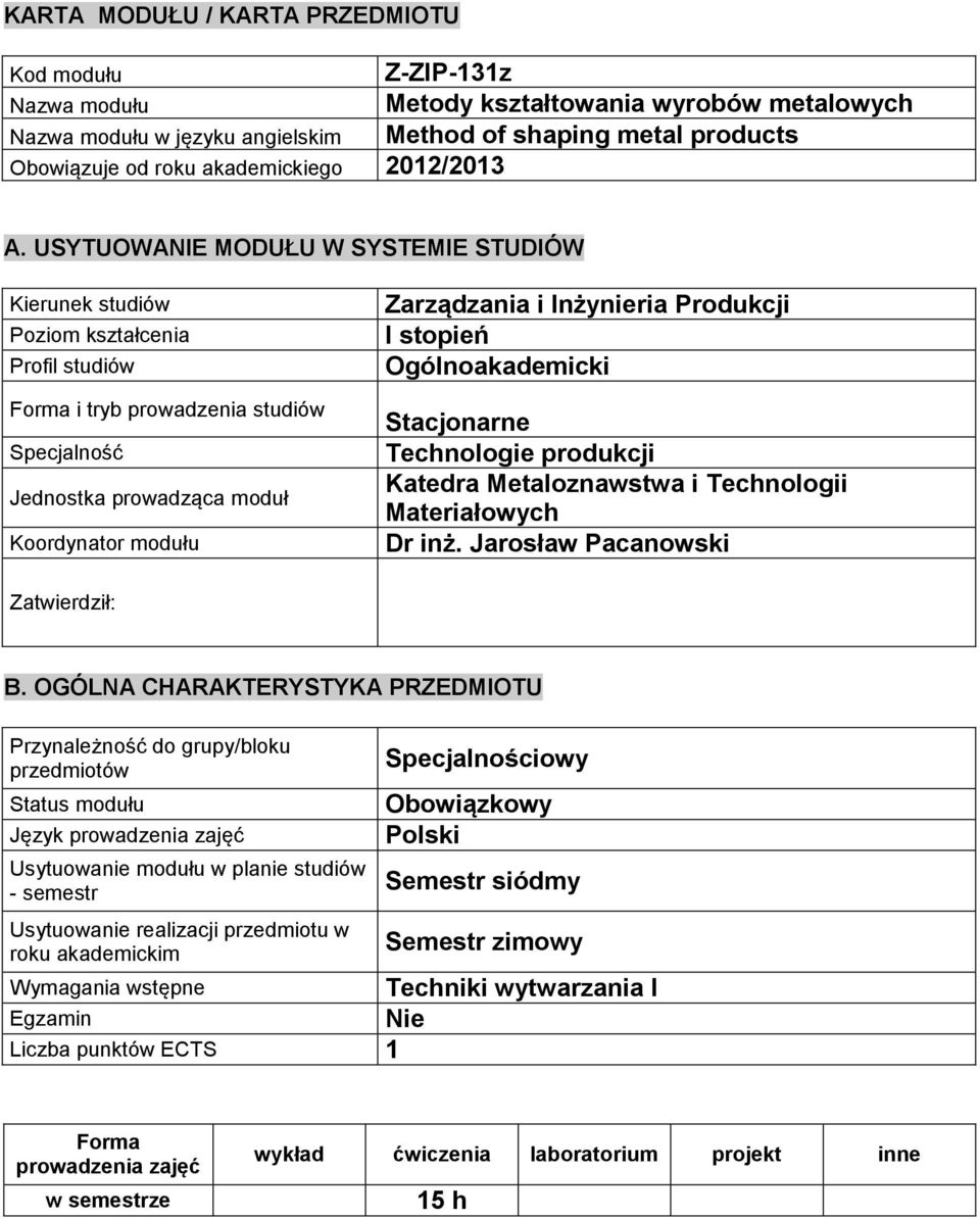 USYTUOWANIE MODUŁU W SYSTEMIE STUDIÓW Kierunek studiów Poziom Profil studiów Forma i tryb prowadzenia studiów Specjalność Jednostka prowadząca moduł Koordynator modułu Zarządzania i Inżynieria