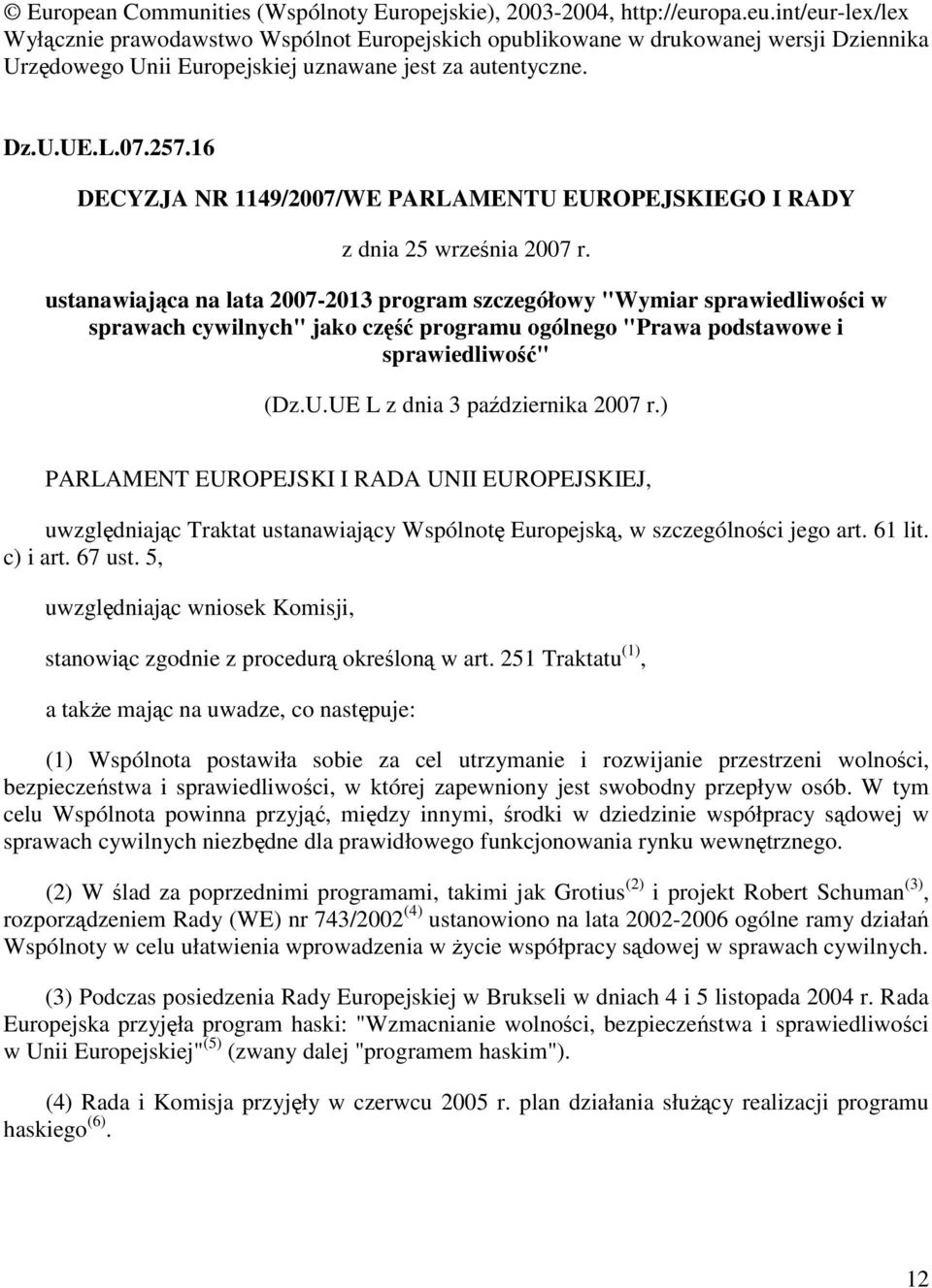 16 DECYZJA NR 1149/2007/WE PARLAMENTU EUROPEJSKIEGO I RADY z dnia 25 września 2007 r.