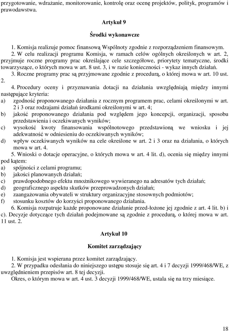 2, przyjmuje roczne programy prac określające cele szczegółowe, priorytety tematyczne, środki towarzyszące, o których mowa w art. 8 ust. 3,