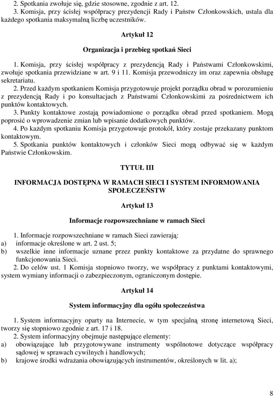 Komisja przewodniczy im oraz zapewnia obsługę sekretariatu. 2.