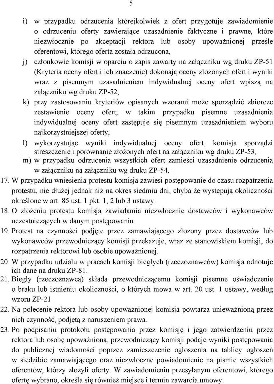 złożonych ofert i wyniki wraz z pisemnym uzasadnieniem indywidualnej oceny ofert wpiszą na załączniku wg druku ZP-52, k) przy zastosowaniu kryteriów opisanych wzorami może sporządzić zbiorcze