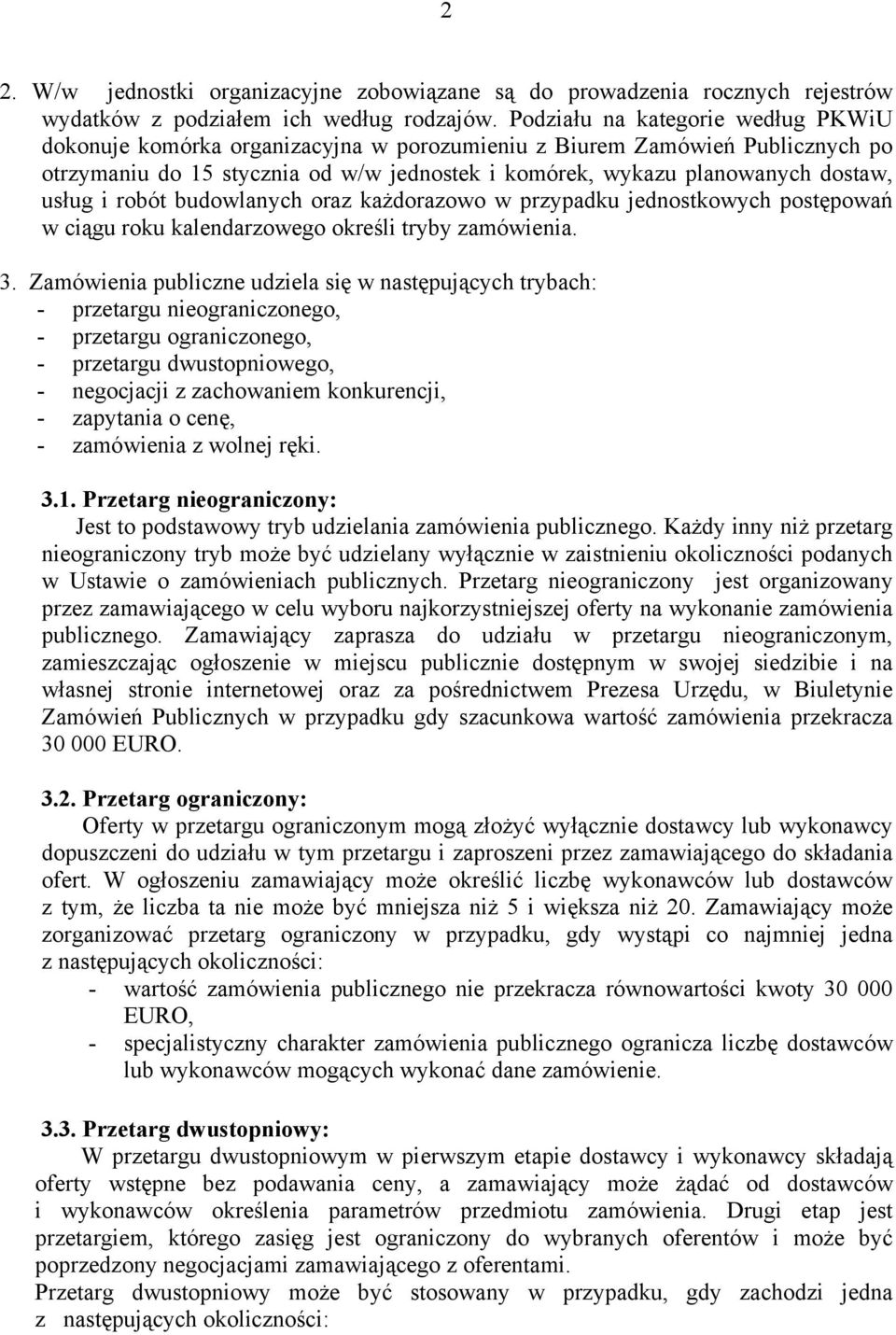 usług i robót budowlanych oraz każdorazowo w przypadku jednostkowych postępowań w ciągu roku kalendarzowego określi tryby zamówienia. 3.