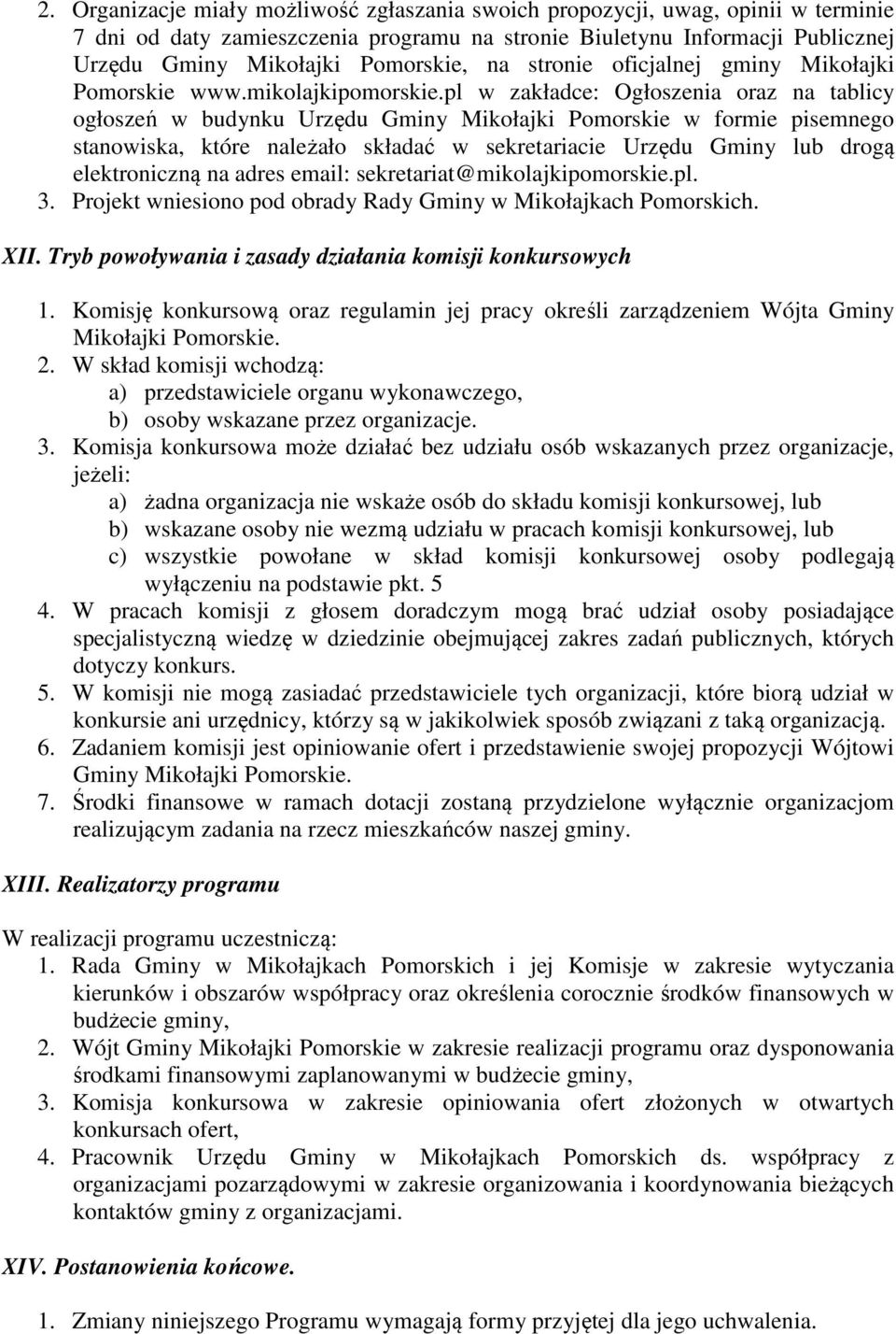pl w zakładce: Ogłoszenia oraz na tablicy ogłoszeń w budynku Urzędu Gminy Mikołajki Pomorskie w formie pisemnego stanowiska, które należało składać w sekretariacie Urzędu Gminy lub drogą