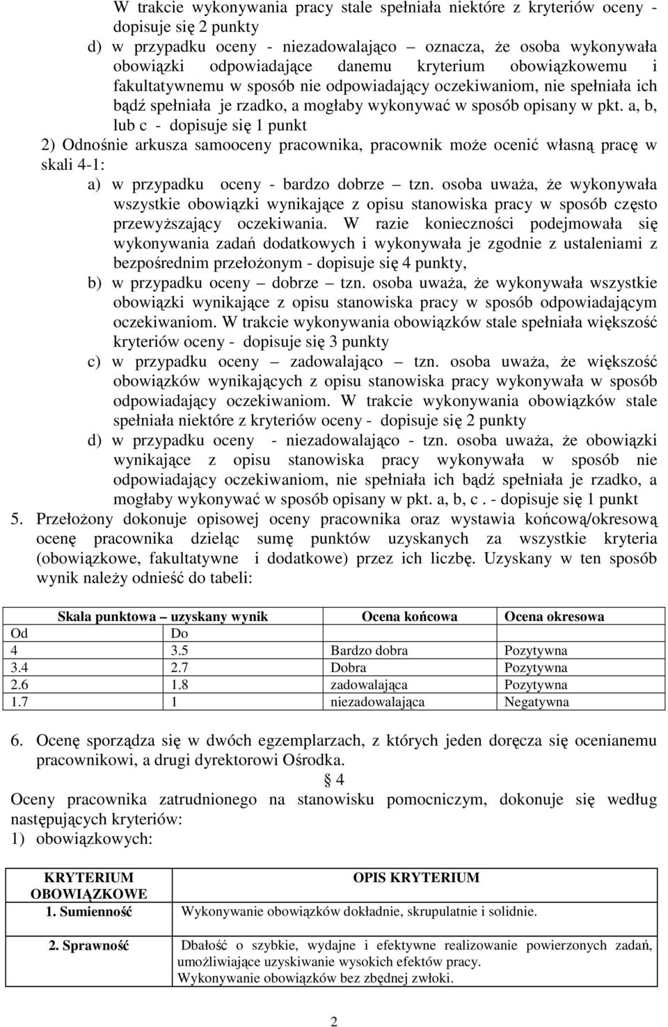 a, b, lub c - dopisuje się 1 punkt 2) Odnośnie arkusza samooceny pracownika, pracownik może ocenić własną pracę w skali 4-1: a) w przypadku oceny - bardzo dobrze tzn.