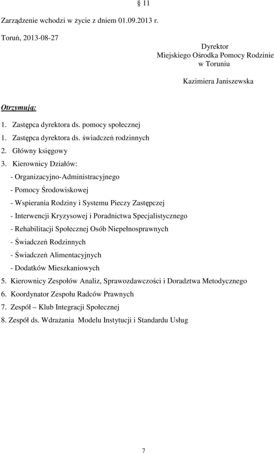 Kierownicy Działów: - Organizacyjno-Administracyjnego - Pomocy Środowiskowej - Wspierania Rodziny i Systemu Pieczy Zastępczej - Interwencji Kryzysowej i Poradnictwa Specjalistycznego -