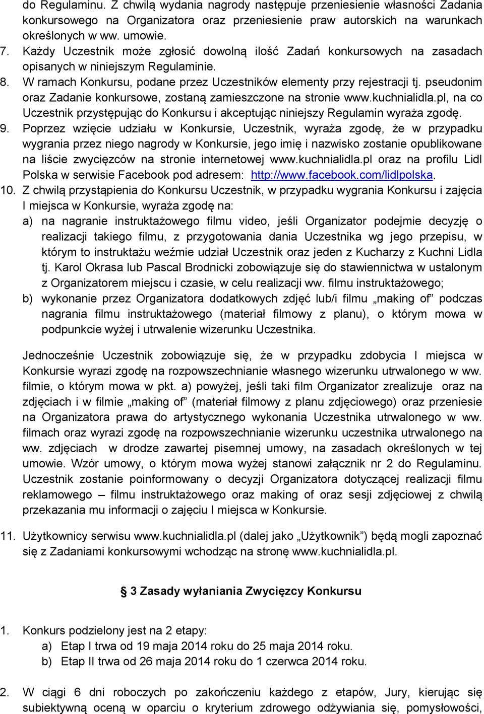 pseudonim oraz Zadanie konkursowe, zostaną zamieszczone na stronie www.kuchnialidla.pl, na co Uczestnik przystępując do Konkursu i akceptując niniejszy Regulamin wyraża zgodę. 9.