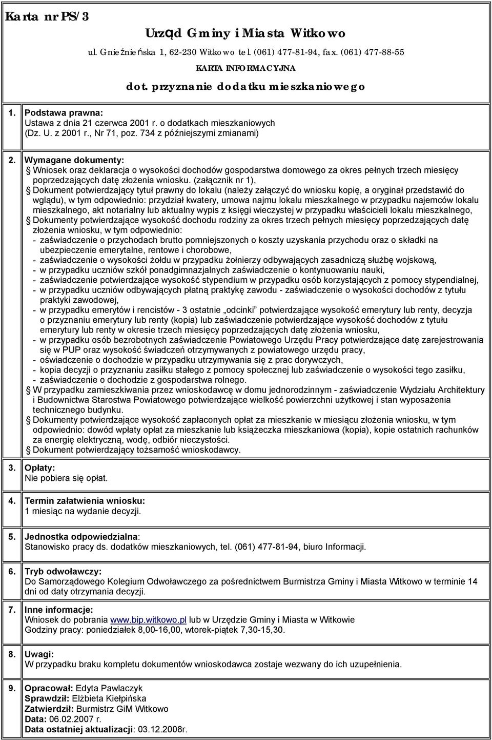 Wymagane dokumenty: Wniosek oraz deklaracja o wysokości dochodów gospodarstwa domowego za okres pełnych trzech miesięcy poprzedzających datę ożenia wniosku.