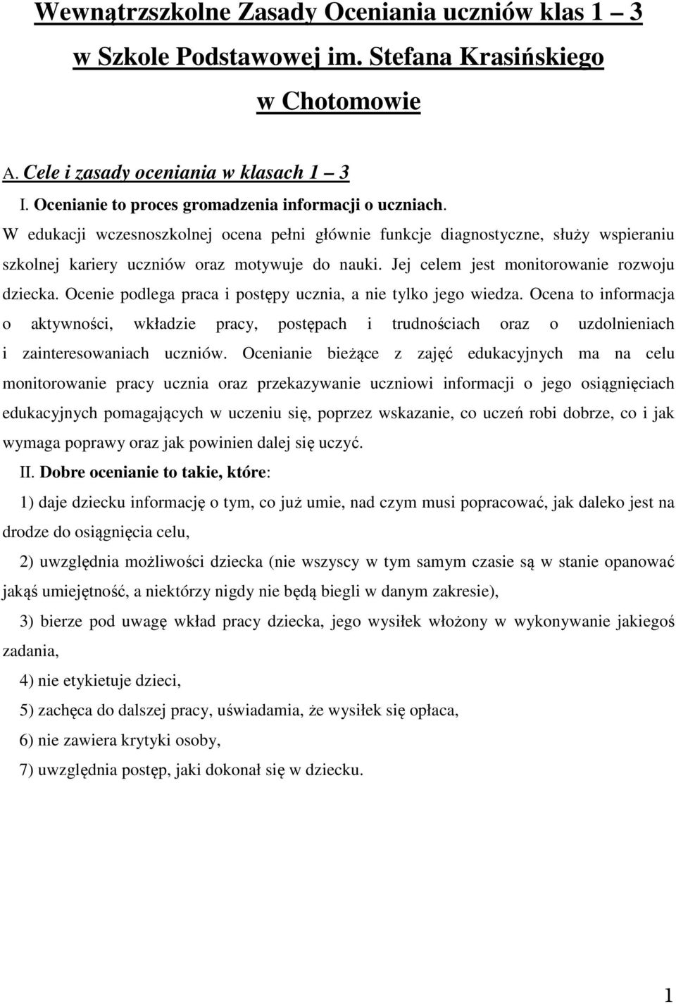 Jej celem jest monitorowanie rozwoju dziecka. Ocenie podlega praca i postępy ucznia, a nie tylko jego wiedza.