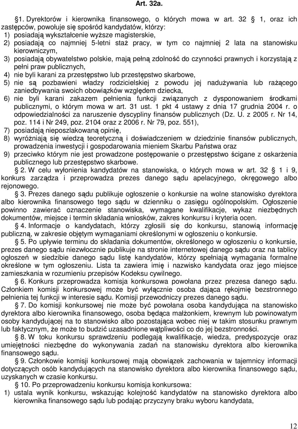 kierowniczym, 3) posiadają obywatelstwo polskie, mają pełną zdolność do czynności prawnych i korzystają z pełni praw publicznych, 4) nie byli karani za przestępstwo lub przestępstwo skarbowe, 5) nie