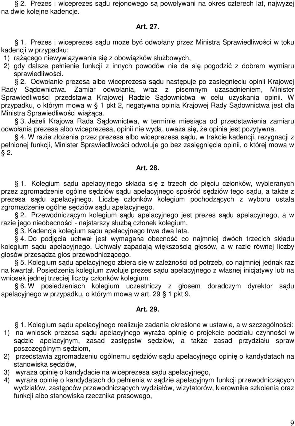 innych powodów nie da się pogodzić z dobrem wymiaru sprawiedliwości. 2. Odwołanie prezesa albo wiceprezesa sądu następuje po zasięgnięciu opinii Krajowej Rady Sądownictwa.