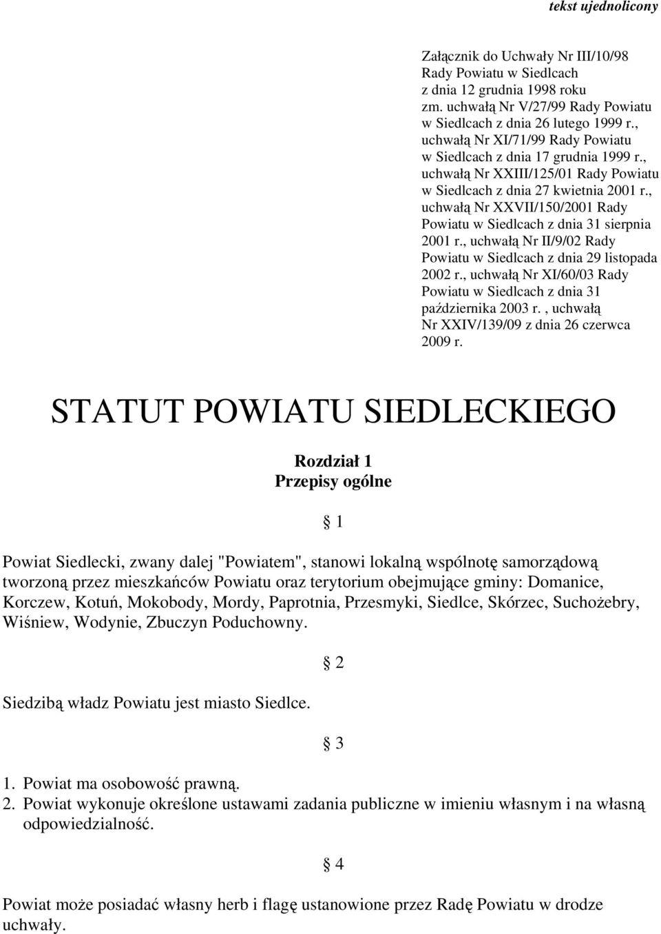 , uchwałą Nr XXVII/150/2001 Rady Powiatu w Siedlcach z dnia 31 sierpnia 2001 r., uchwałą Nr II/9/02 Rady Powiatu w Siedlcach z dnia 29 listopada 2002 r.