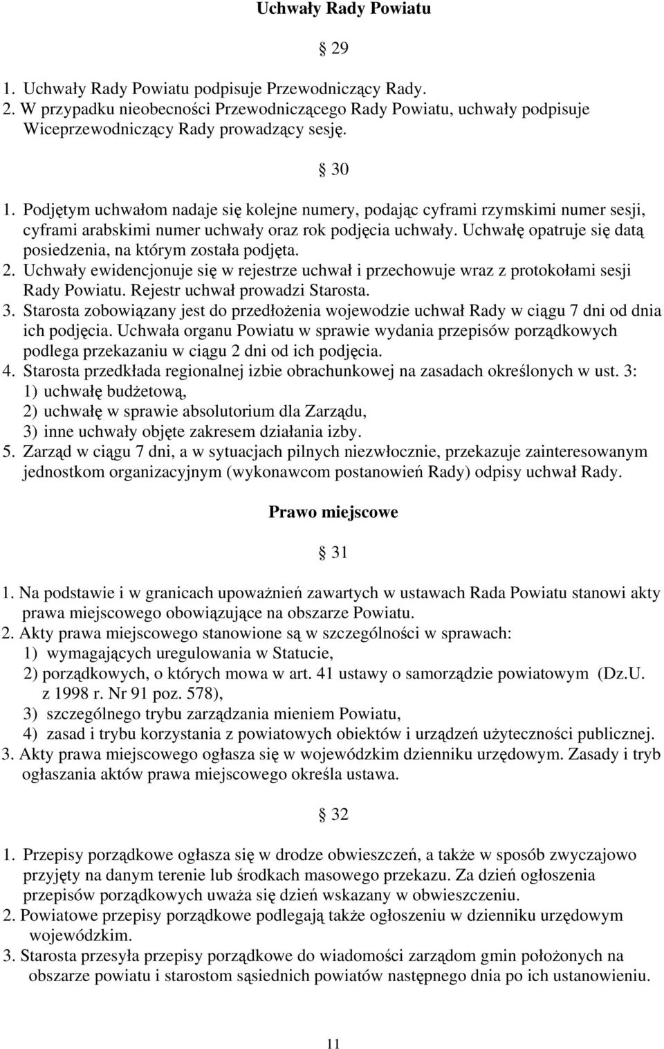 Uchwałę opatruje się datą posiedzenia, na którym została podjęta. 2. Uchwały ewidencjonuje się w rejestrze uchwał i przechowuje wraz z protokołami sesji Rady Powiatu. Rejestr uchwał prowadzi Starosta.