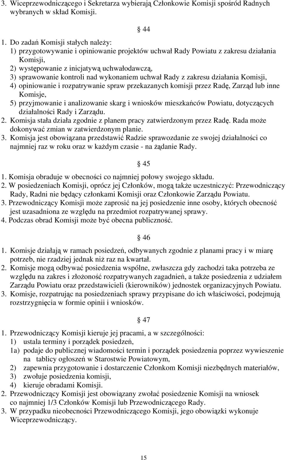 wykonaniem uchwał Rady z zakresu działania Komisji, 4) opiniowanie i rozpatrywanie spraw przekazanych komisji przez Radę, Zarząd lub inne Komisje, 5) przyjmowanie i analizowanie skarg i wniosków