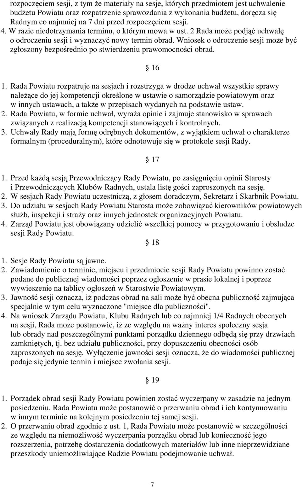 Wniosek o odroczenie sesji może być zgłoszony bezpośrednio po stwierdzeniu prawomocności obrad. 16 1.