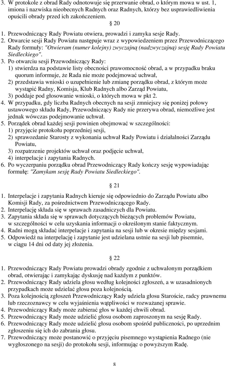 1. Przewodniczący Rady Powiatu otwiera, prowadzi i zamyka sesje Rady. 2.