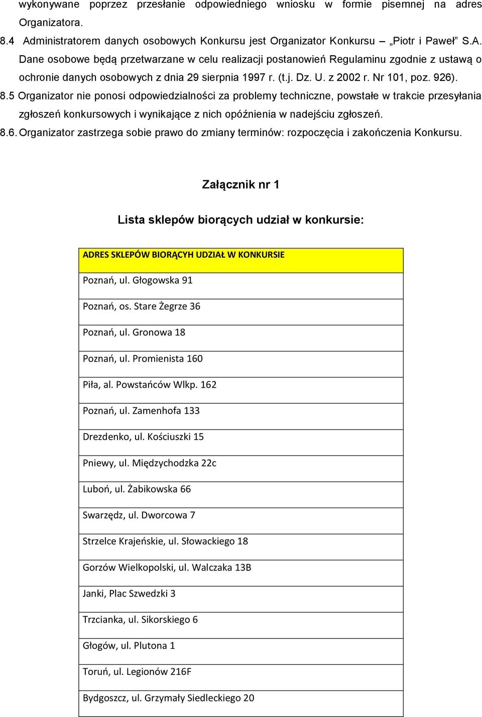 Dane osobowe będą przetwarzane w celu realizacji postanowień Regulaminu zgodnie z ustawą o ochronie danych osobowych z dnia 29 sierpnia 1997 r. (t.j. Dz. U. z 2002 r. Nr 101, poz. 926). 8.