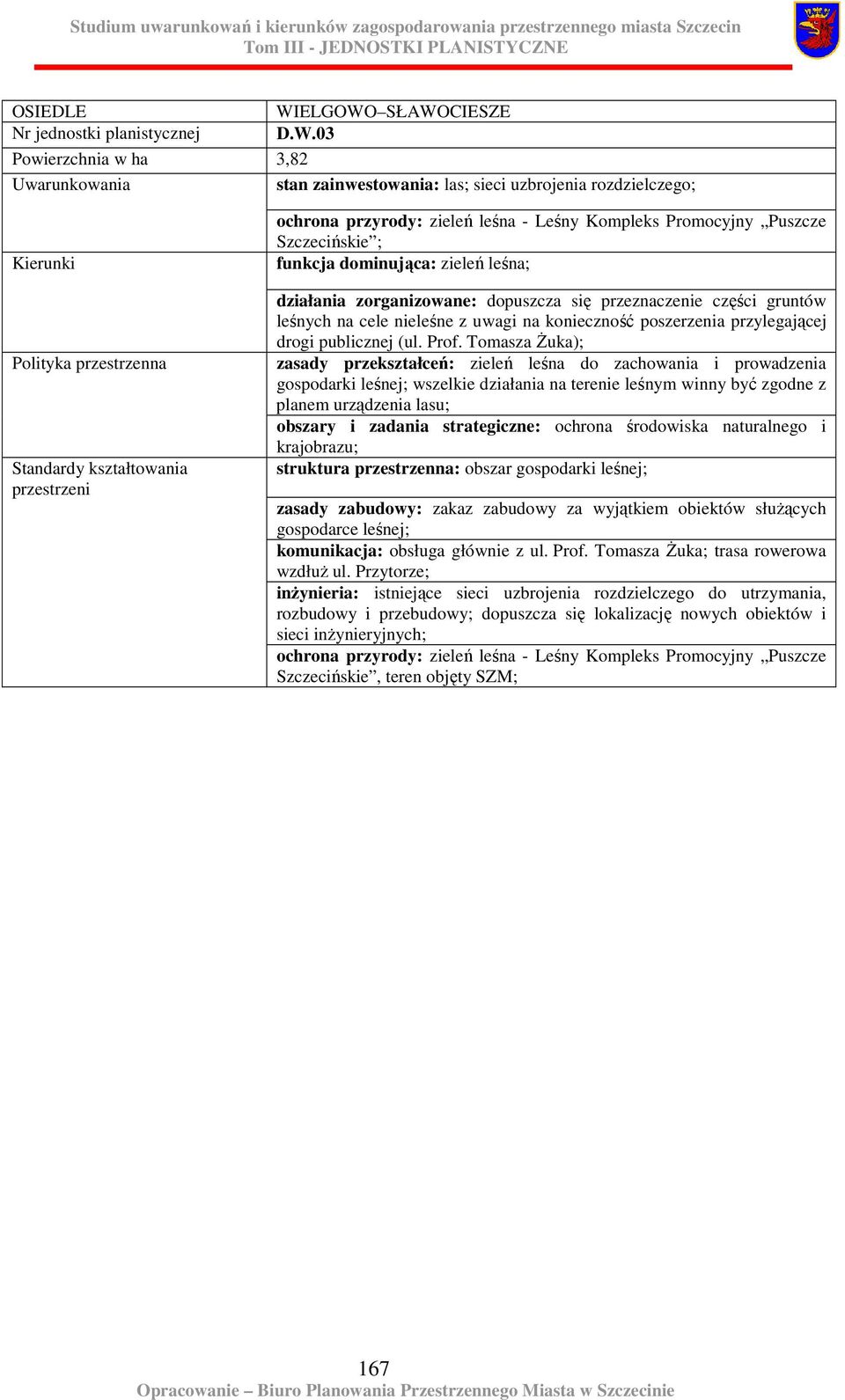 gruntów leśnych na cele nieleśne z uwagi na konieczność poszerzenia przylegającej drogi publicznej (ul. Prof.