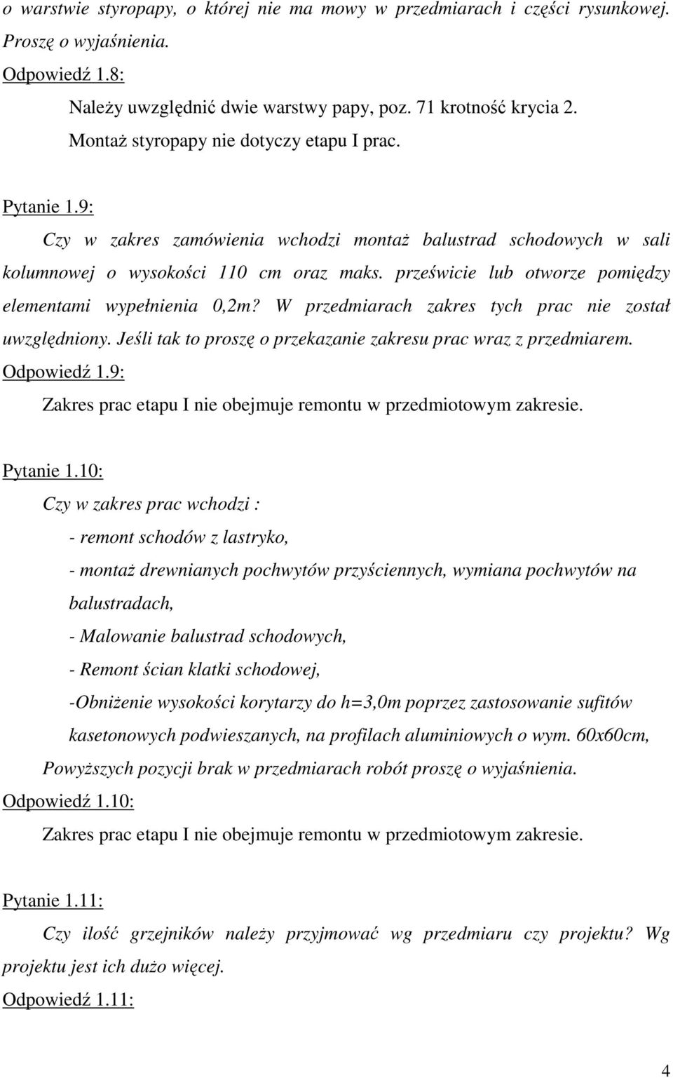 prześwicie lub otworze pomiędzy elementami wypełnienia 0,2m? W przedmiarach zakres tych prac nie został uwzględniony. Jeśli tak to proszę o przekazanie zakresu prac wraz z przedmiarem. Odpowiedź 1.
