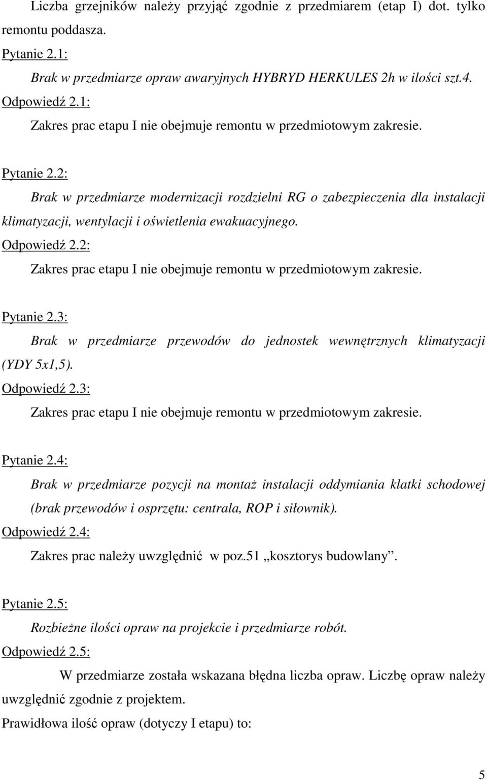3: Brak w przedmiarze przewodów do jednostek wewnętrznych klimatyzacji (YDY 5x1,5). Odpowiedź 2.3: Pytanie 2.