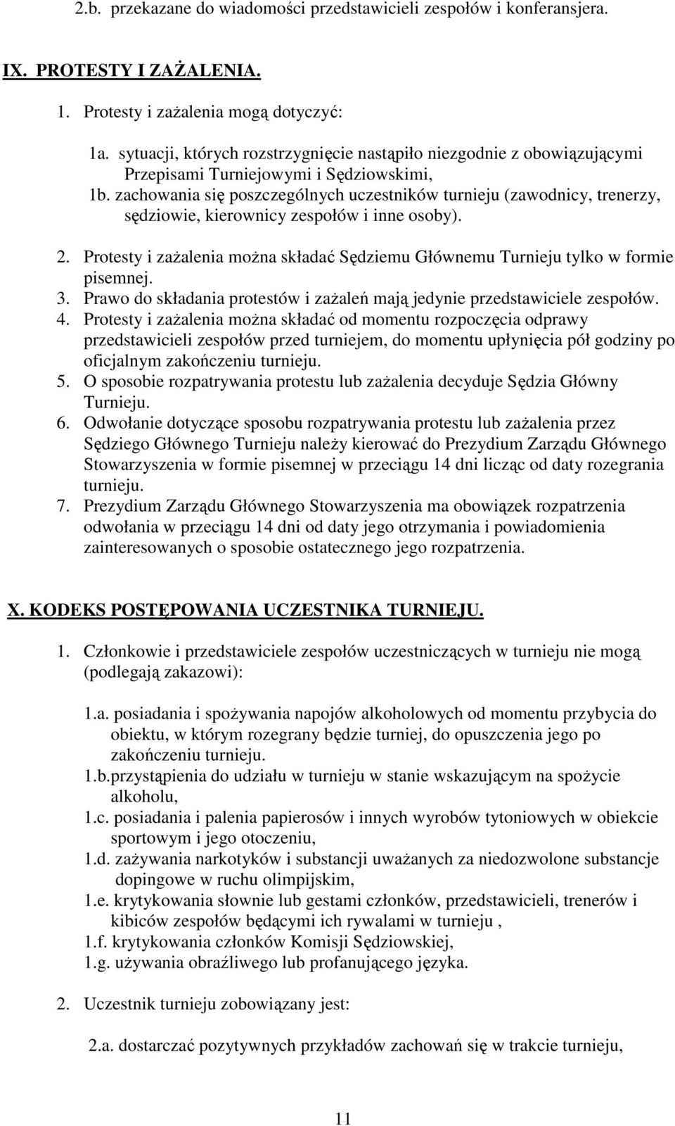 zachowania się poszczególnych uczestników turnieju (zawodnicy, trenerzy, sędziowie, kierownicy zespołów i inne osoby). 2.