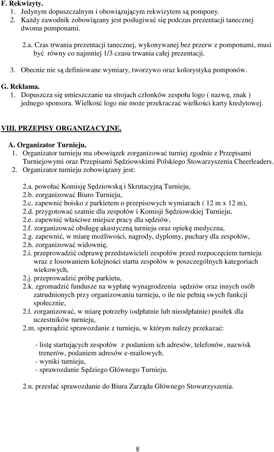 Wielkość logo nie moŝe przekraczać wielkości karty kredytowej. VIII. PRZEPISY ORGANIZACYJNE. A. Organizator Turnieju. 1.