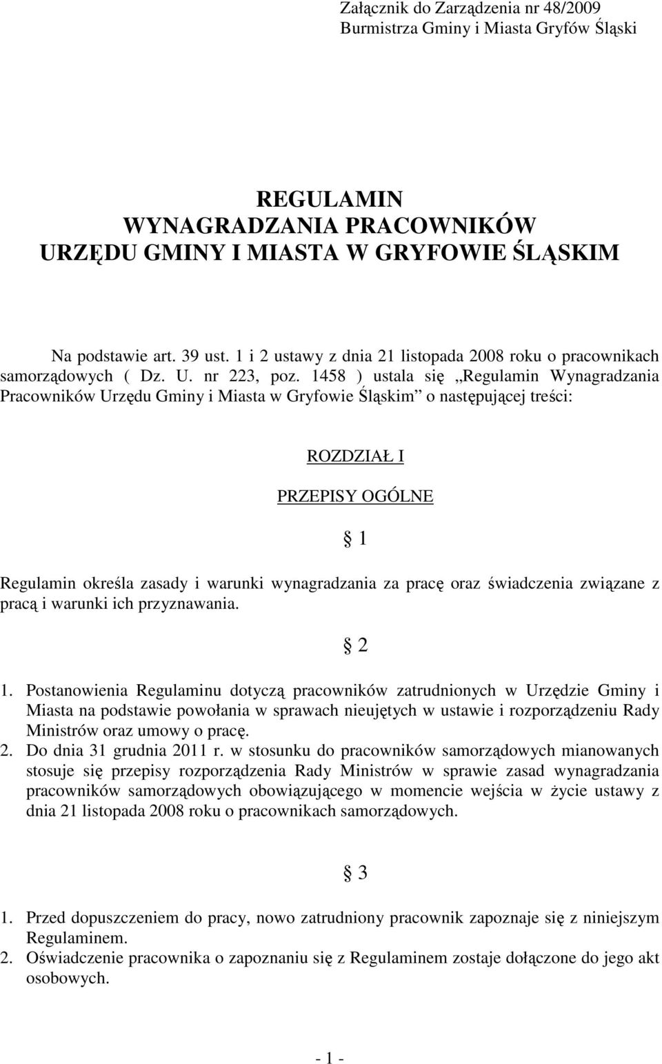 1458 ) ustala się Regulamin Wynagradzania Pracowników Urzędu Gminy i Miasta w Gryfowie Śląskim o następującej treści: ROZDZIAŁ I PRZEPISY OGÓLNE Regulamin określa zasady i warunki wynagradzania za