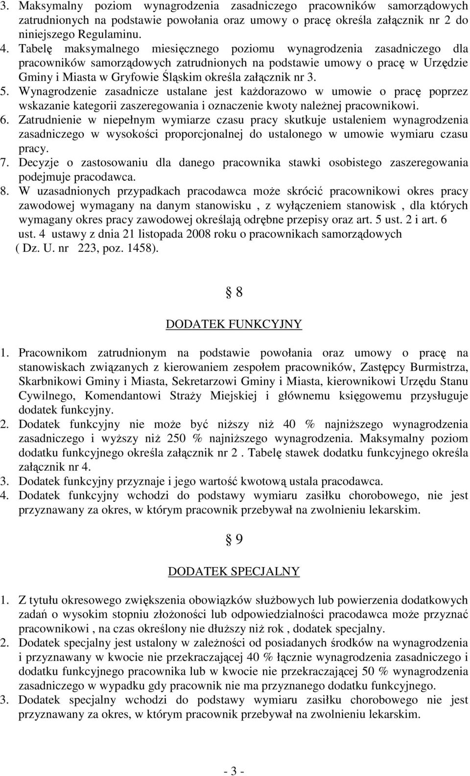 załącznik nr 3. 5. Wynagrodzenie zasadnicze ustalane jest kaŝdorazowo w umowie o pracę poprzez wskazanie kategorii zaszeregowania i oznaczenie kwoty naleŝnej pracownikowi. 6.