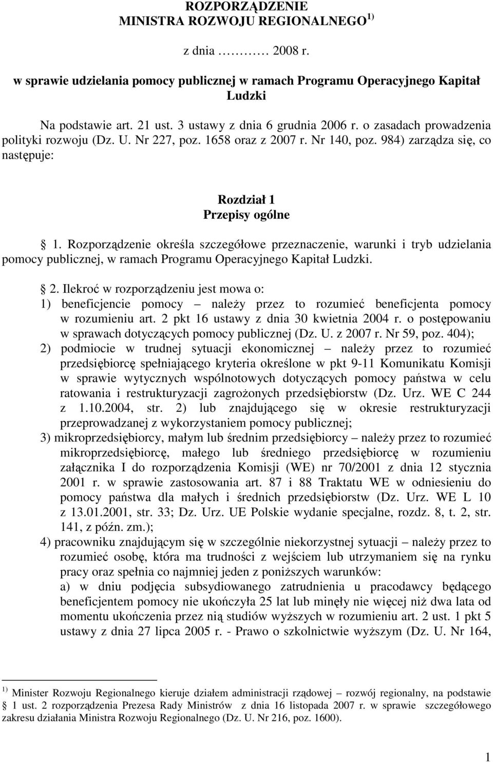 Rozporządzenie określa szczegółowe przeznaczenie, warunki i tryb udzielania pomocy publicznej, w ramach Programu Operacyjnego Kapitał Ludzki. 2.