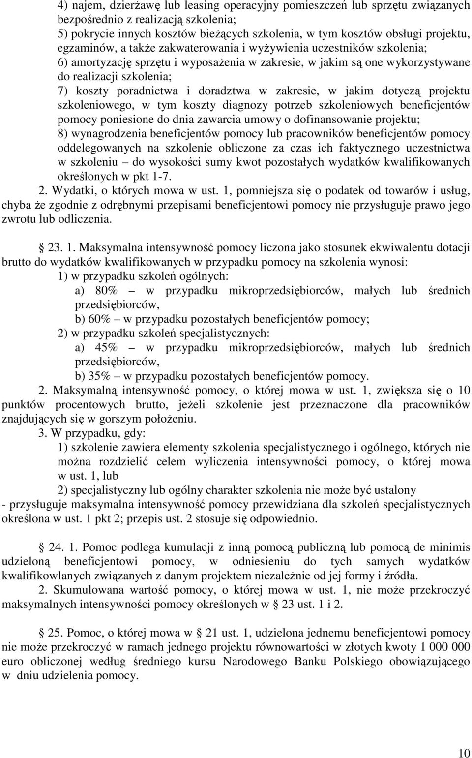 doradztwa w zakresie, w jakim dotyczą projektu szkoleniowego, w tym koszty diagnozy potrzeb szkoleniowych beneficjentów pomocy poniesione do dnia zawarcia umowy o dofinansowanie projektu; 8)